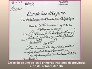 Creación de uno de los 9 primeros institutos de provincia, el 16 de  octubre de 1802 