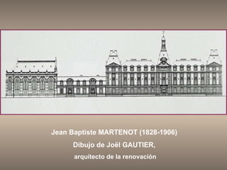 Jean Baptiste MARTENOT (1828-1906)  Dibujo de Joël GAUTIER,  arquitecto de la renovación 