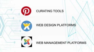 CURATING TOOLS
WEB DESIGN PLATFORMS
WEB MANAGEMENT PLATFORMS
 
