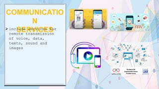COMMUNICATIO
N
SERVICESinclude services for
remote transmission
of voice, data,
texts, sound and
images
 