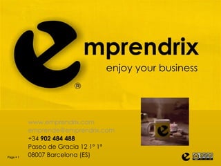 www.emprendrix.com [email_address] +34  902 484 488 Paseo de Gracia 12 1º 1ª 08007 Barcelona (ES) 