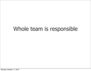 Whole team is responsible




Monday, October 11, 2010
 