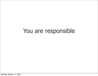 You are responsible




Monday, October 11, 2010
 