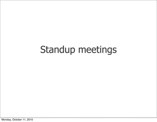 Standup meetings




Monday, October 11, 2010
 