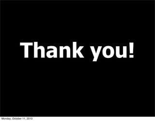 Thank you!

Monday, October 11, 2010
 