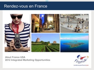 Rendez-vous en France




Atout France USA
2012 Integrated Marketing Opportunities
 