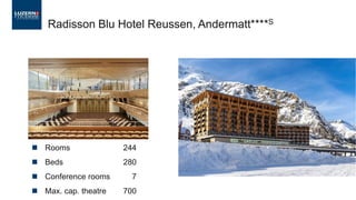 ◼ Rooms 244
◼ Beds 280
◼ Conference rooms 7
◼ Max. cap. theatre 700
Radisson Blu Hotel Reussen, Andermatt****S
 