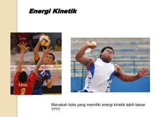 Manakah bola yang memiliki energi kinetik lebih besar 
???? 
 