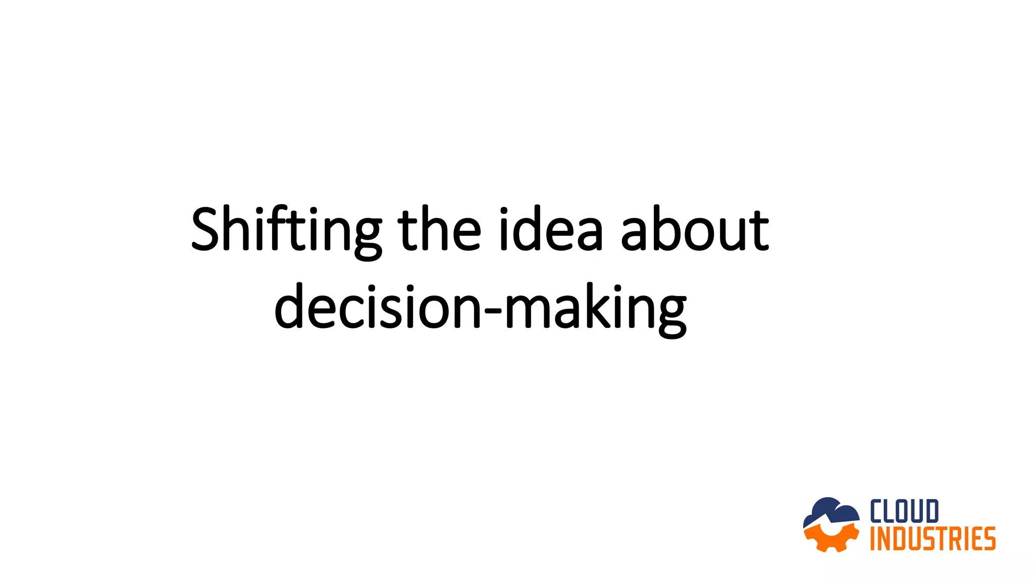 Shifting the idea about
decision-making
 