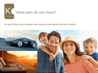 For your Family, your Freedom, your Security, your Wealth and your Lifestyle
7
Your Success
What plan do you have?
© 2011-2016 Karatbars International GmbH, All rights reserved.
Karatbars is an international Trademark
© 2011-2016 Karatbars International GmbH, All rights reserved.
Karatbars is an international Trademark
 