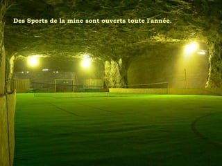 Des Sports de la mine sont ouverts toute l'année.
 