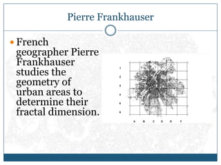 Pierre Frankhauser<br />French geographer Pierre Frankhauser studies the geometry of urban areas to determine their fracta...