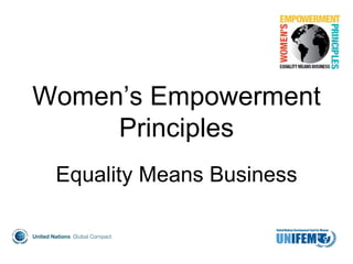 Women’s Empowerment
     Principles
 Equality Means Business
 