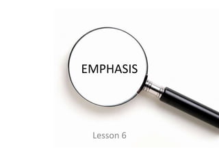 EMPHASIS

Lesson 6

 