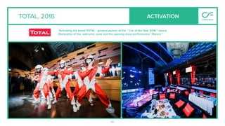 43
Activating the brand TOTAL - general partner of the " Car of the Year 2016 " award.
Decoration of the welcome- zone and the opening show performance " Racers " .
ACTIVATIONTOTAL, 2016
 