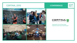 55
CERTINA, 2015 CONFERENCE
Organization of an oﬀ-site dealer
conference with sports-entertainment.
 