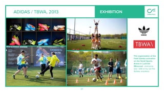 5757
ADIDAS / TBWA, 2013 EXHIBITION
The organization of the
Field Samba activation
on the Small Sports
Arena in Luzhniki
(Moscow) - everyone
was able to try out the
Adidas sneakers.
 