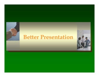 Better PresentationBetter Presentation
 