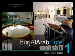 Walls and floor are in marble.burjAlArabHotel1unengli sh IVJuliana Rengifo 505537