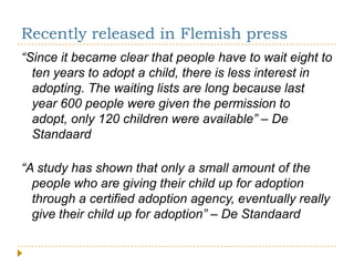 Recently released in Flemish press
―Since it became clear that people have to wait eight to
ten years to adopt a child, th...