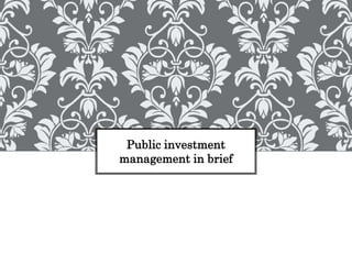 Public investment
management in brief
 