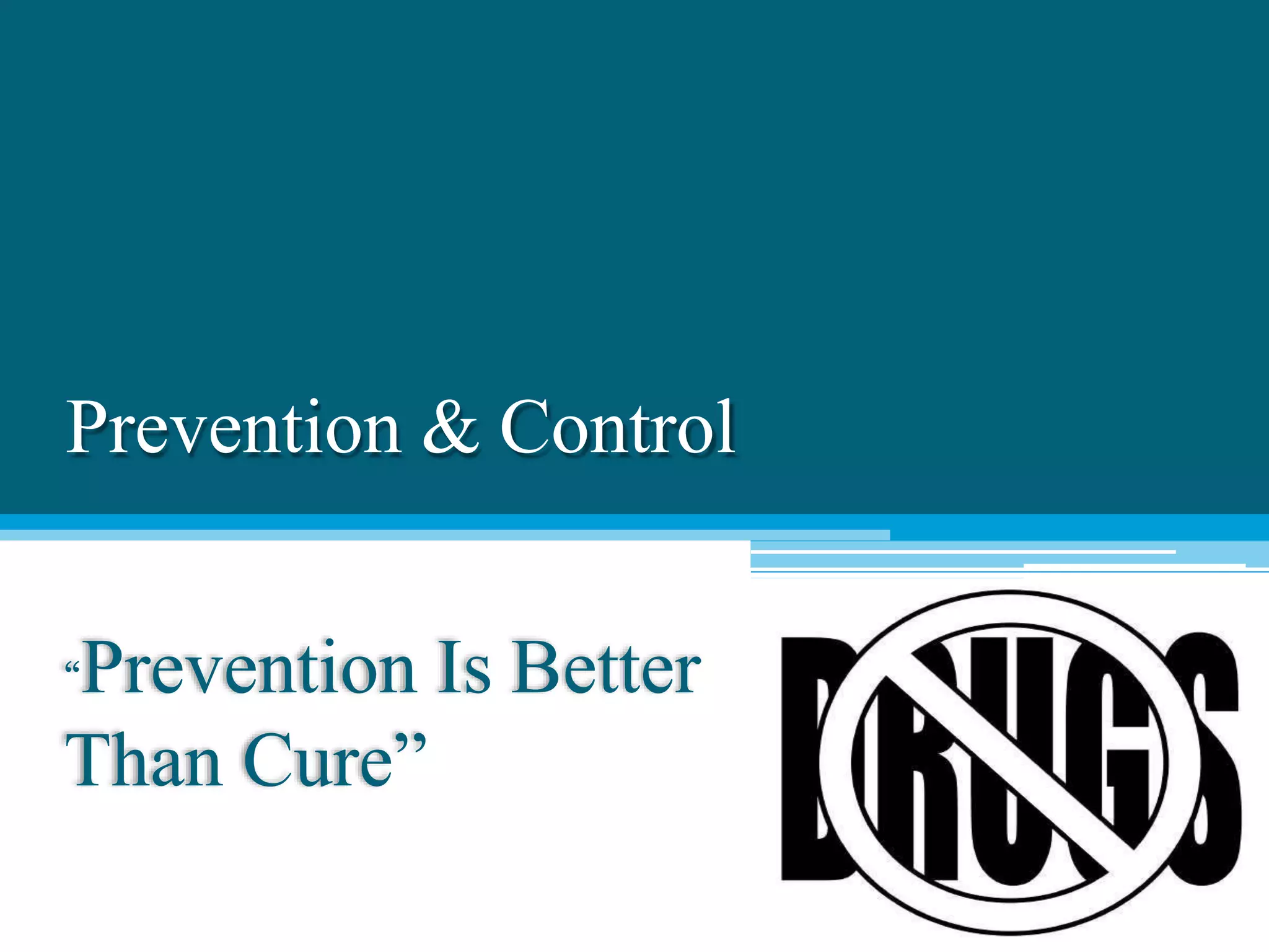 Prevention & Control
“Prevention Is Better
Than Cure”
 