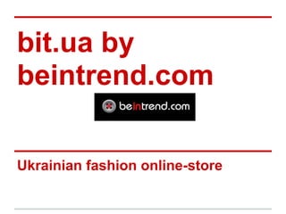 bit.ua by
beintrend.com

Ukrainian fashion online-store
 