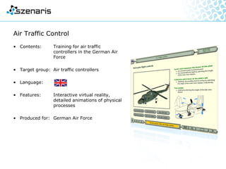 Fundamentals of Beamforming
• Contents: Basic principles of underwater
position finding and sounding
• Target group: Clients and employees of
Atlas Elektronik who require
instruction in the principles of
underwater position finding
and sounding
• Language:
• Features: Audio, animations and a
complex final exercise
• Produced for: ATLAS ELEKTRONIK GmbH
 