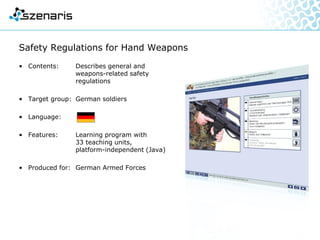 Criminological Crime Scene Work
• Contents: Training system to prepare for
on-scene criminological crime
scene work
• Target group: Police officers on patrol duty
• Language:
• Features: Two sample cases, blended
learning, training for future in-
house police authors
• Produced for: Police Academy of Lower Saxony
 