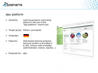 • Contents: Realisation of e-learning modules
on project management,
especially risk management,
Earned Value Management,
communication, creativity
• Target group: Department managers,
team managers,
project managers
• Language:
• Features: Graphics, audio, exercises
• Produced for: Konica Minolta Academy
Project Management
 