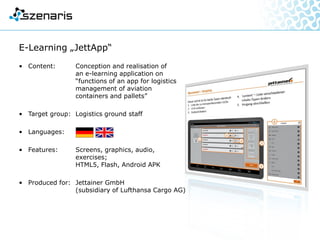 • Content: Conception and realisation of
a learning programme for use
of the Z6 airfield fire engine
• Target group: fire fighting personnel airfield
• Languages:
• Features: Text, graphics, audio,
interactive control units
• Produced for: Ziegler Feuerwehrgerätetechnik
GmbH & Co. KG
Fire engine, fire fighting resources, airfield
Dummy
 