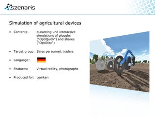 • Content: Conception and realisation of a
virtual reality application
on implementation of
maintenances on the blender
for reaction vessels MixMate
• Target group: service engineers
• Languages:
• Features: Virtual-Reality-Training,
loadable on all browsers for
Windows, Mac OS X, iOS and
Android
• Produced for: Eppendorf
Virtual Reality Technical Training „MixMate“
Dummy
 