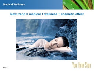 YOUR LOGO
Page  3
Medical Wellness
New trend = medical + wellness + cosmetic effect
 