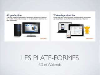 LES PLATE-FORMES
4D et Wakanda
 