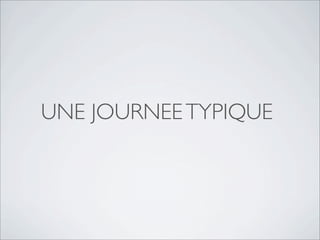 UNE JOURNEETYPIQUE
 