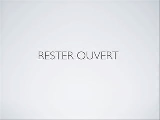 RESTER OUVERT
 