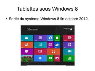 Tablettes sous Windows 8
● Sortie du système Windows 8 fin octobre 2012.
 