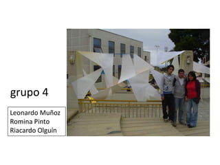 grupo 4Leonardo MuñozRomina PintoRiacardo Olguín