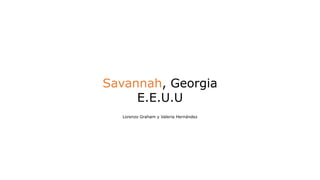 Savannah, Georgia
E.E.U.U
Lorenzo Graham y Valeria Hernández
 