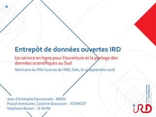 Entrepôt de données ouvertes IRD
Un service en ligne pour l’ouverture et le partage des
données scientifiques au Sud
Sémin...