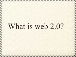       What is web 2.0? 