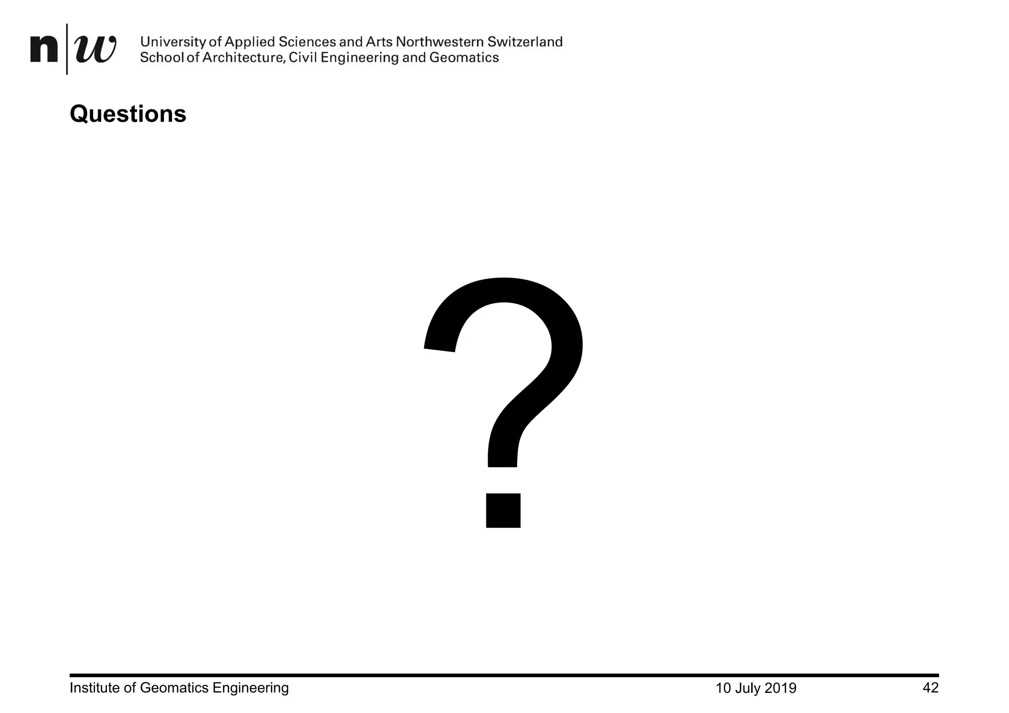 10 July 2019Institute of Geomatics Engineering 42 Questions 