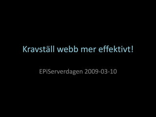 Kravställ webb mer effektivt!

    EPiServerdagen 2009-03-10
 