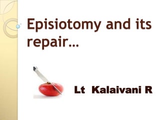 Episiotomy and its
repair…


      Lt Kalaivani R
 
