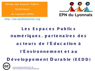 Les Espaces Publics numériques, partenaires des acteurs de l' E ducation à l' E nvironnement et au  D éveloppement  D urable (EEDD) 