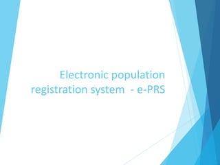 Electronic population
registration system - e-PRS
 
