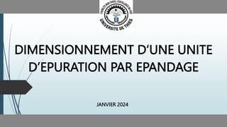 DIMENSIONNEMENT D’UNE UNITE
D’EPURATION PAR EPANDAGE
JANVIER 2024
 