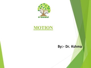 MOTION
By:- Dr. Kshma
 