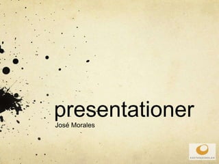 presentationerJosé Morales
 