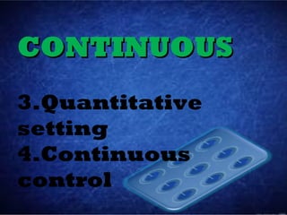 CONTINUOUS
3.Quantitative
setting
4.Continuous
control
 